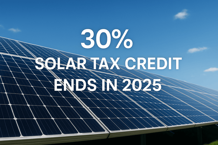 The 30% Solar Tax Credit Is Ending Soon: What You Need to Know
